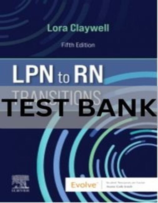 lpn to rn transitions claywell test bank​