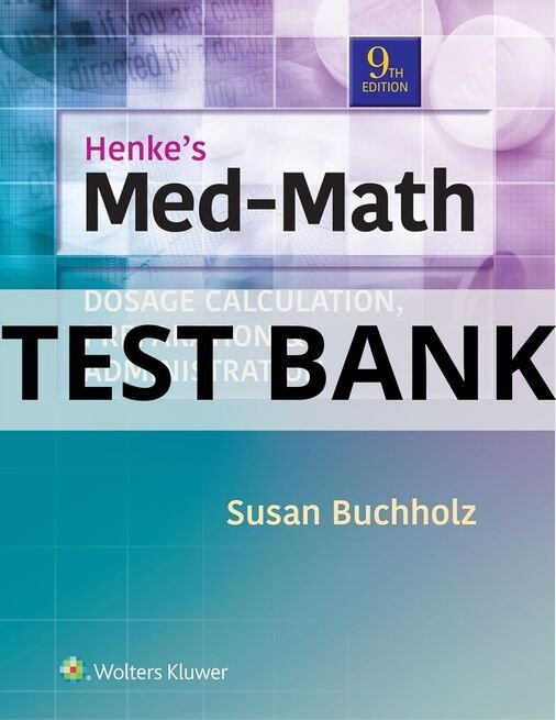 henke's med-math dosage calculation preparation & administration test bank​