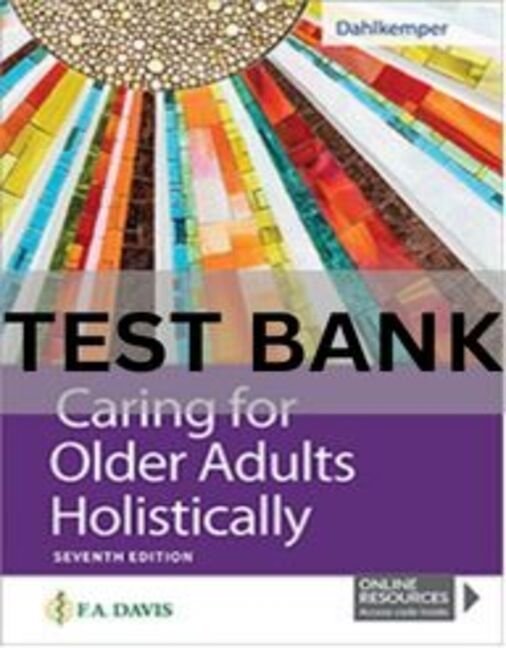 1 Caring for Older Adults Holistically 7th Edition Test Bank.docx caring for older adults holistically test bank