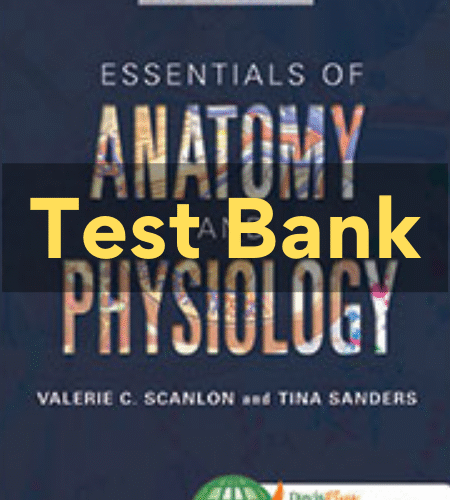 1 ESSENTIALS OF ANATOMY AND PHYSIOLOGY 7th Edition Valerie C. Scanlon Test Bank essentials of anatomy and physiology test bank