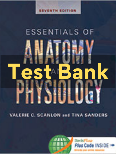 1 ESSENTIALS OF ANATOMY AND PHYSIOLOGY 7th Edition Valerie C. Scanlon Test Bank essentials of anatomy and physiology test bank