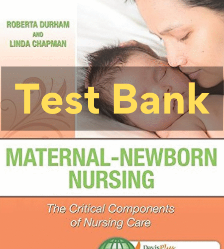 1 MATERNAL-NEWBORN NURSING THE CRITICAL COMPONENTS OF NURSING CARE 2nd Edition Roberta Durham Test Bank maternal newborn nursing test bank