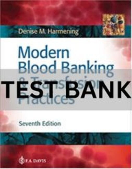 modern blood banking and transfusion practices test bank​