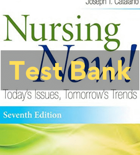 nursing now today's issues tomorrow's trends 7th edition test bank​