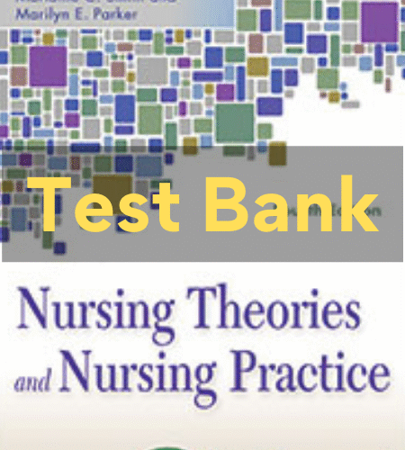 1 NURSING THEORIES AND NURSING PRACTICE 4th Edition Marlaine Smith Test Bank nursing theories and nursing practice 4th edition test bank
