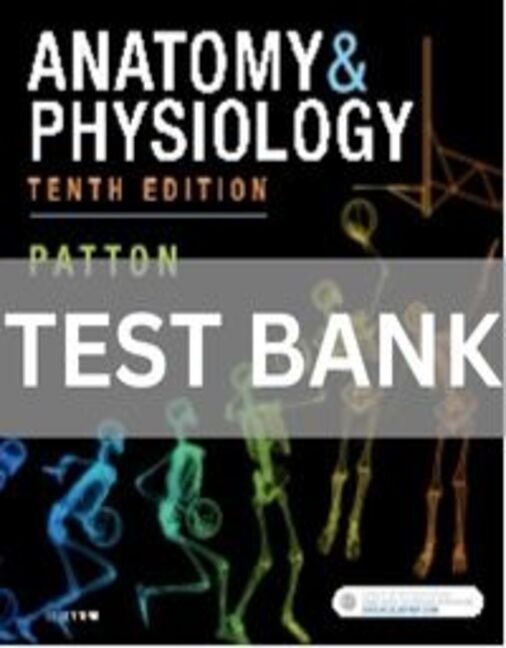anatomy and physiology 10th edition patton test bank​
