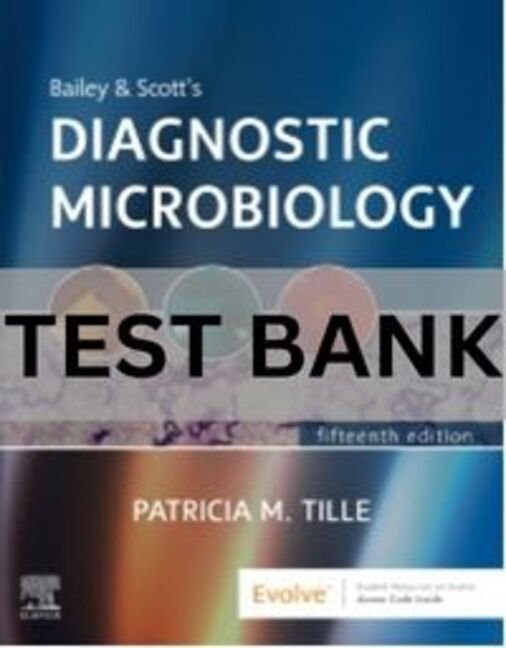 Bailey and Scott_s Diagnostic Microbiology, 15th Edition by Patricia Tille Test Bank. diagnostic microbiology test bank