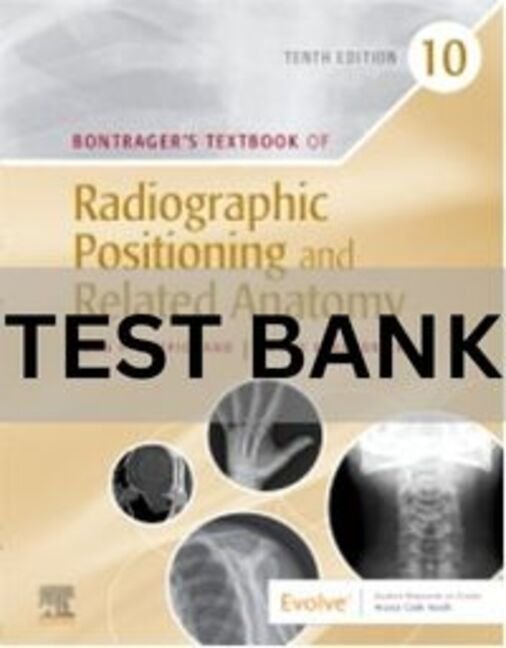 Bontrager_s Textbook of Radiographic Positioning and Related Anatomy 10e by John Lampignano Test Bank. radiographic positioning and related anatomy test bank