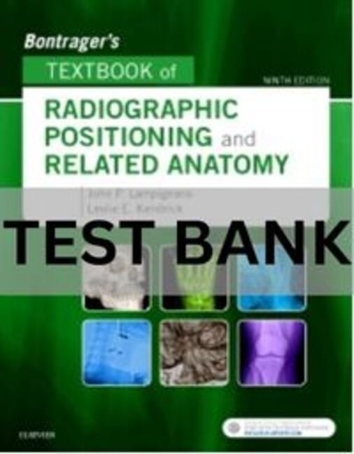 Bontrager_s Textbook of Radiographic Positioning and Related Anatomy 9th Edition Test Bank. test bank for textbook of radiographic positioning and related anatomy