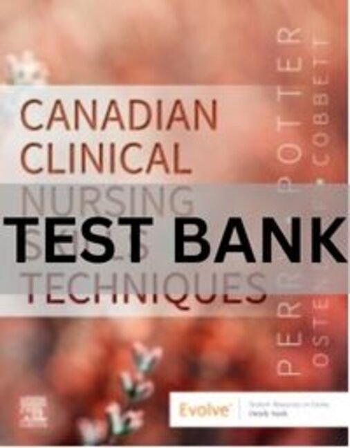 Canadian Clinical Nursing Skills and Techniques by Anne Griffin Perry Test Bank (2) clinical nursing skills and techniques test bank