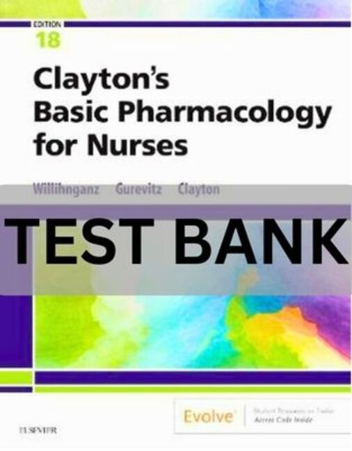 Clayton_s Basic Pharmacology for Nurses 18th Edition Test Bank basic pharmacology for nurses test bank