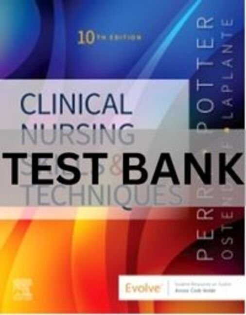 Clinical Nursing Skills and Techniques 10th Edition Test Bank. clinical nursing skills and techniques test bank
