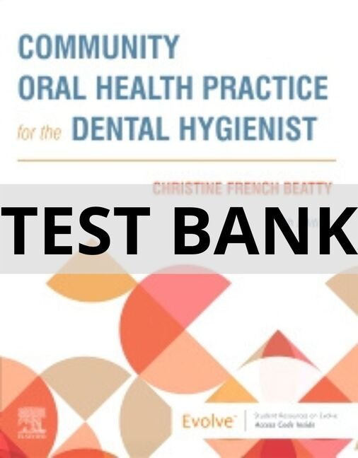 community oral health practice for the dental hygienist test bank​