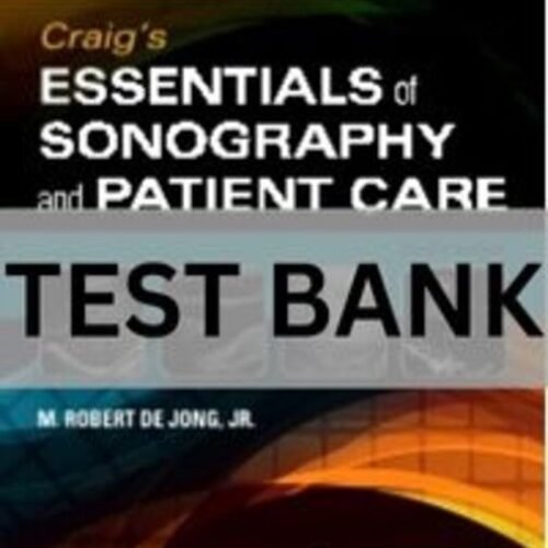 Craig_s Essentials of Sonography and Patient Care, 4th Edition by M. Robert deJong Test Bank. sonography and patient care concepts