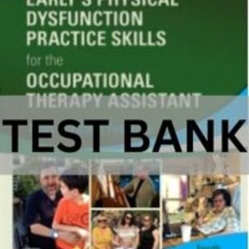 Early’s Physical Dysfunction Practice Skills for the Occupational Therapy Assistant, 4th Edition physical dysfunction practice skills for the ota test bank
