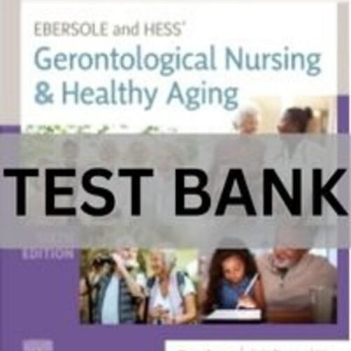Ebersole and Hess_ Gerontological Nursing & Healthy Aging, 6th Editionby Theris A. Touhy Test BaNK (2) gerontological nursing test bank