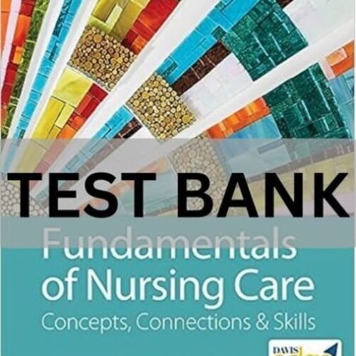 fundamentals of nursing care concepts connections & skills test bank​