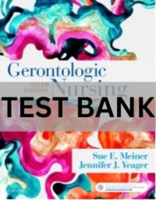 Gerontologic Nursing, 6th Edition by Sue E. Meiner Test Bank. gerontologic nursing 6th edition test bank
