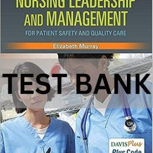 Nursing Leadership and Management for Patient Safety and Quality Care 1st Edition Test Bank.docx nursing leadership and management test bank