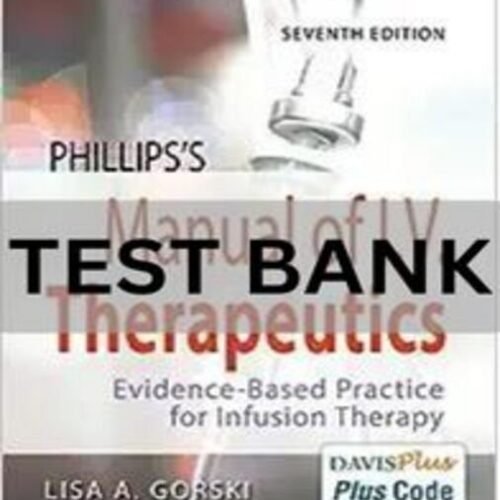 Phillips_s Manual of I.V. Therapeutics Evidence-Based Practice for Infusion Therapy 7th . manual of iv therapeutics 7th edition test bank
