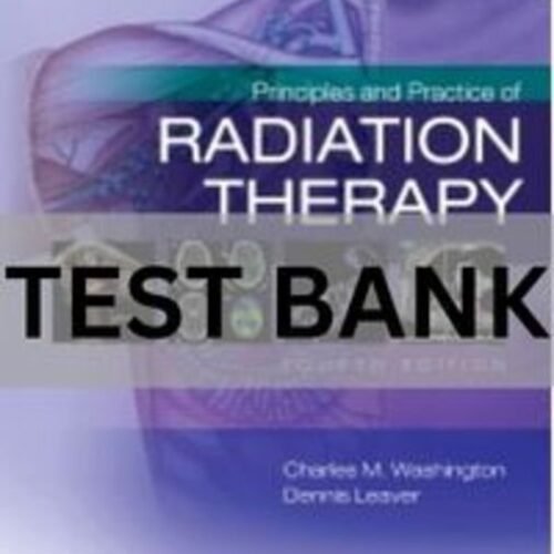 Principles and Practice of Radiation Therapy 4th Edition by Charles M. Washington Test Bank. principles and practice of radiation therapy 4th edition test bank
