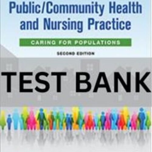 Public Community Health and Nursing Practice Caring for Populations 2nd Edition Test Bank. community public health test bank
