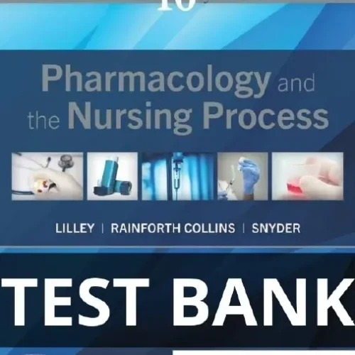 TEST BANK Pharmacology and the Nursing Process 10th Edition By Linda Lilley pharmacology and the nursing process 10th edition test bank