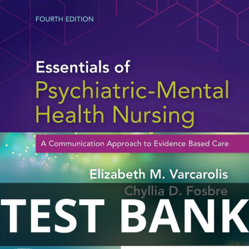 Test BANK FOR Essentials of Psychiatric Mental Health Nursing 4th Edition by Elizabeth M. Varcarolis essentials of psychiatric mental health nursing test bank