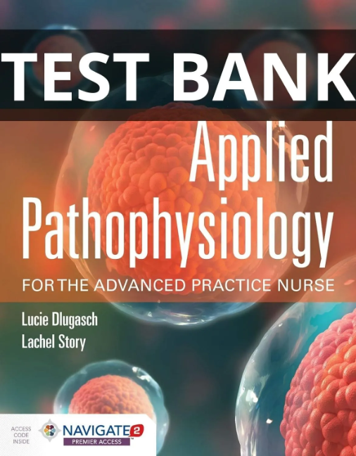 Test Bank Applied Pathophysiology for the Advanced Practice Nurse 1st Edition applied pathophysiology for the advanced practice nurse test bank
