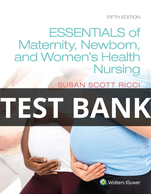 essentials of maternity newborn and women's health nursing test bank