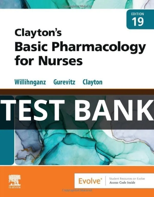 Test Bank For Clayton’s Basic Pharmacology for Nurses 19th Edition Michelle Willihnganz basic pharmacology for nurses test bank