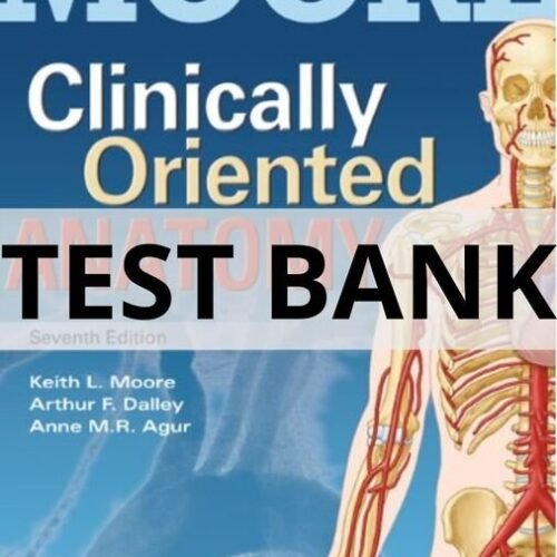 Test Bank For Clinically Oriented Anatomy, Seventh Edition Keith L. Moore moore's clinically oriented anatomy test bank
