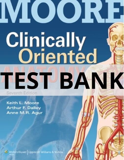 Test Bank For Clinically Oriented Anatomy, Seventh Edition Keith L. Moore moore's clinically oriented anatomy test bank