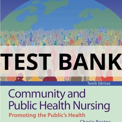 Test Bank For Community and Public Health Nursing Promoting the Public_s Health, 10th Edition Cherie Rector community and public health nursing test bank
