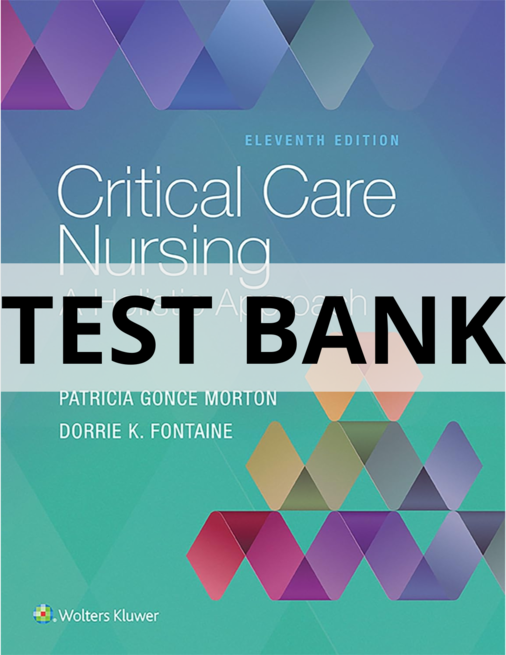 Test Bank For Critical Care Nursing A Holistic Approach, Eleventh Edition Patricia Gonce Morton critical care nursing a holistic approach test bank