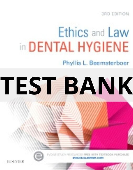 Test Bank For Ethics and Law in Dental Hygiene, 3rd Edition by Phyllis L. Beemsterboer ethics and law in dental hygiene test bank