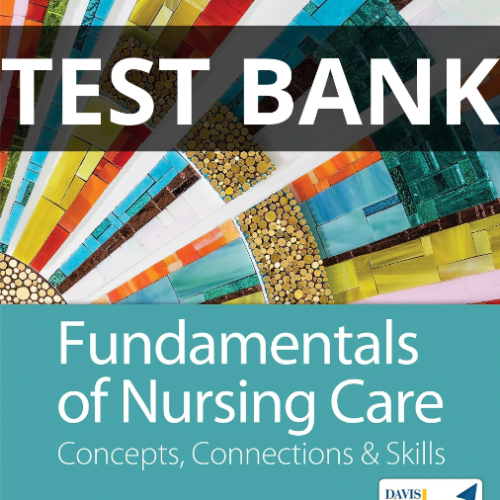fundamentals of nursing care concepts connections & skills test bank