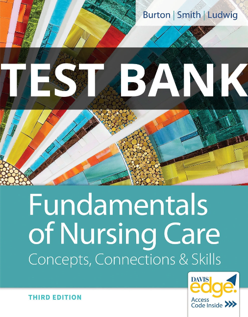 Test Bank For Fundamentals of Nursing Concepts, Connections and Skills Care 3rd Edition Marti Burton fundamentals of nursing care concepts connections & skills test bank