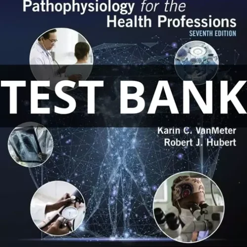 Test Bank For Gould's Pathophysiology for the Health Professions 7th Edition VanMeter and Hubert (2) Test Bank For Gould's Pathophysiology for the Health Professions 7th Edition VanMeter and Hubert All Chapters (1-28)