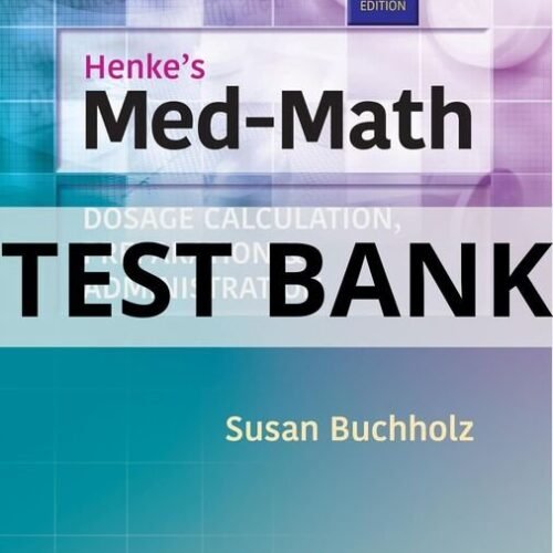 Test Bank For Henke_s Med-Math Dosage Calculation, Preparation & Administration, Ninth Edition Susan Buchholz henke's med-math dosage calculation preparation & administration test bank