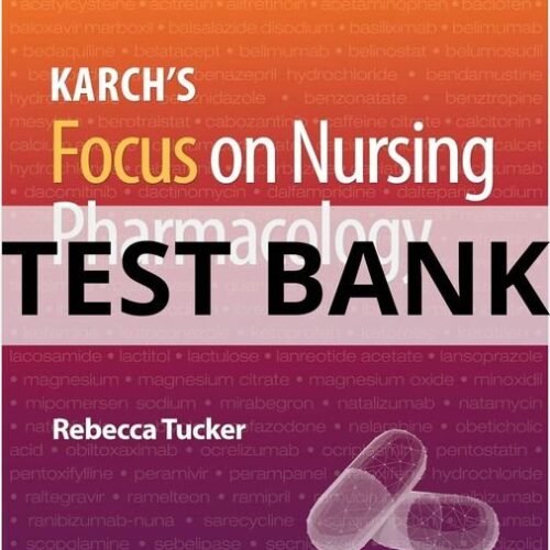 Test Bank For Karch_s Focus on Nursing Pharmacology, Ninth Edition Rebecca Tucker karch's focus on nursing pharmacology test bank