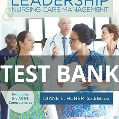 Test Bank For Leadership and Nursing Care Management, 6th Edition leadership and nursing care management test bank