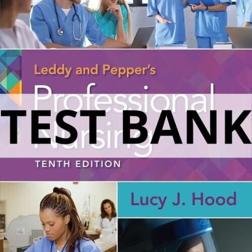 Test Bank For Leddy & Pepper_s Professional Nursing, 10th Edition Lucy J. Hood professional nursing test bank