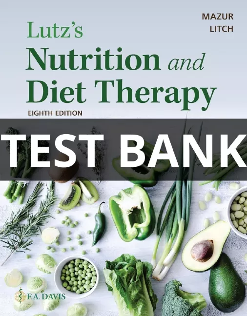 Test Bank For Lutz’s Nutrition and Diet Therapy 8th Edition by Erin E. Mazur lutz nutrition and diet therapy test bank