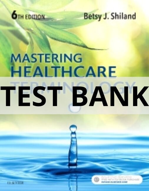 Test Bank For Mastering Healthcare Terminology, 6th Edition by Betsy J. Shiland mastering healthcare terminology 4th edition test bank