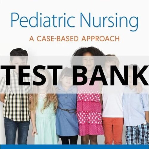 Test Bank For Pediatric Nursing A Case-Based Approach Catherine Gannon Tagher pediatric nursing a case-based approach test bank