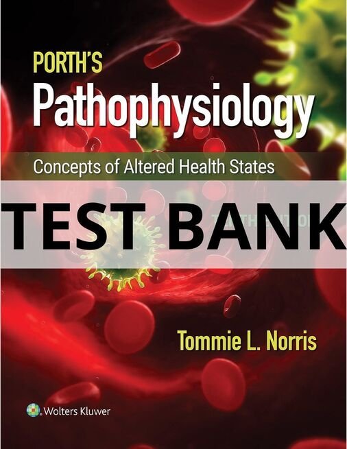 Test Bank For Porth_s Pathophysiology Concepts of Altered Health States, 10th Edition Tommie L. Norris porth's pathophysiology concepts of altered health states test bank