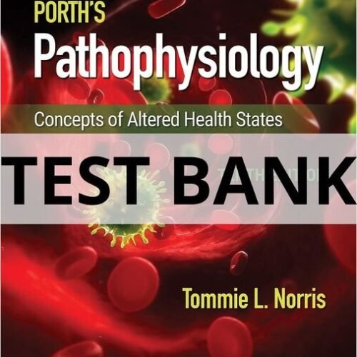 Test Bank For Porth_s Pathophysiology Concepts of Altered Health States, 10th Edition Tommie L. Norris porth's pathophysiology concepts of altered health states test bank