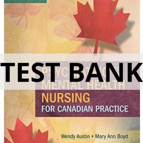 Test Bank For Psychiatric & Mental Health Nursing for Canadian Practice, Third Edition Wendy Austin, Mary Ann Boyd psychiatric mental health nursing test bank