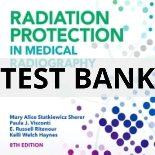 Test Bank For Radiation Protection in Medical Radiography, 8th Edition by Mary Alice Statkiewicz Sherer radiation protection in medical radiography test bank
